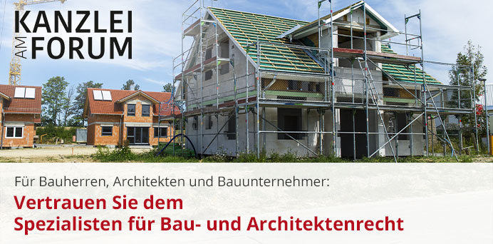 Für Bauherren, Architekten und Bauunternehmer: Vertrauen Sie dem Spezialisten für Bau- und Architektenrecht | Kanzlei am Forum